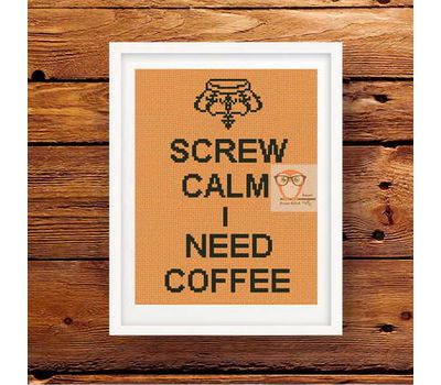 Screw Calm I Need Coffee cross stitch pattern